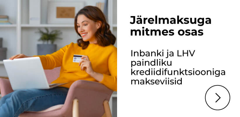 Järelmaksuga mitmes osas - Inbanki ja LHV paindliku krediidifunktsiooniga makseviisid
